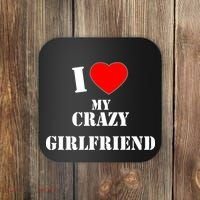 I Love My Crazy Girlfriend Coaster thumb 0
