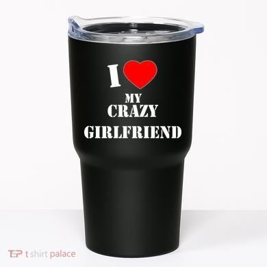 I Love My Crazy Girlfriend Tumbler