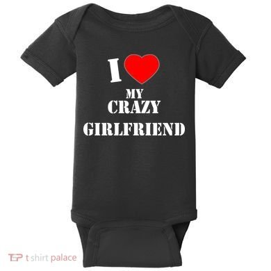 I Love My Crazy Girlfriend Baby Bodysuit