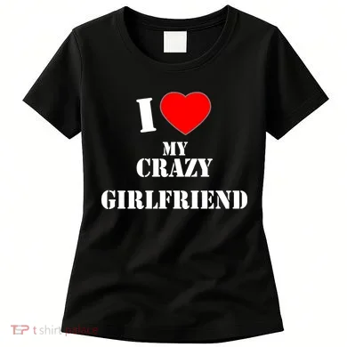 I Love My Crazy Girlfriend Women's T-Shirt