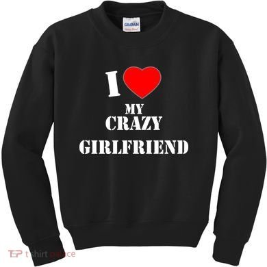 I Love My Crazy Girlfriend Kids Sweatshirt