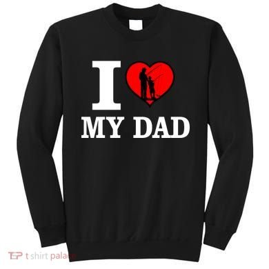 I Love My Dad Heart Sweatshirt