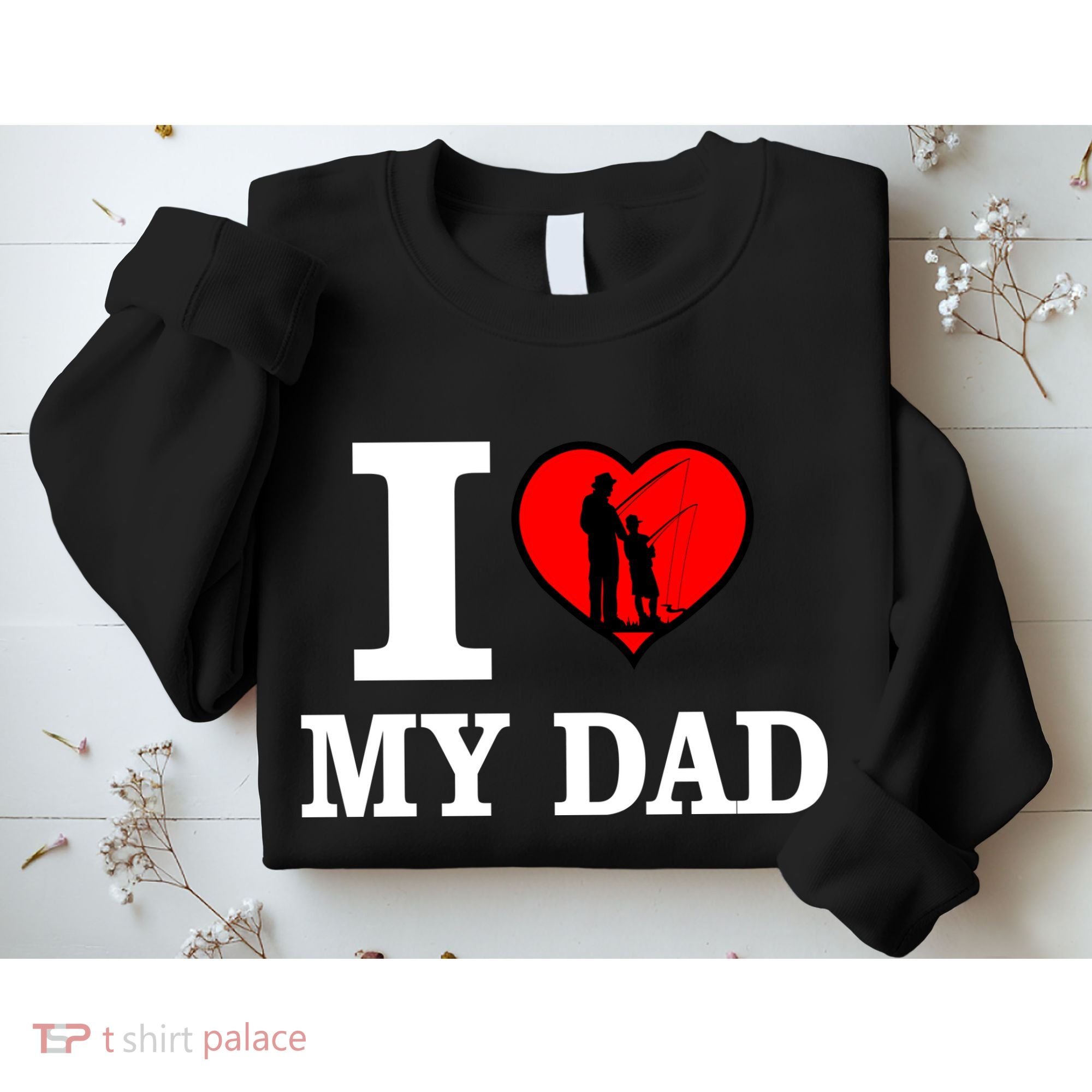 I Love My Dad Heart Sweatshirt