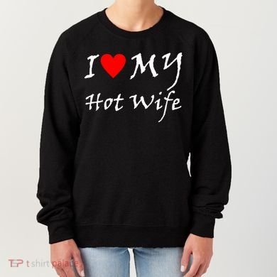 I Love My Hot Wife Women's Sweatshirt