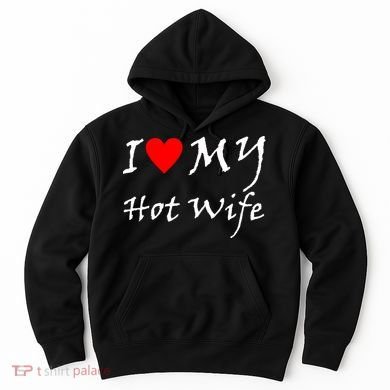 I Love My Hot Wife Hoodie