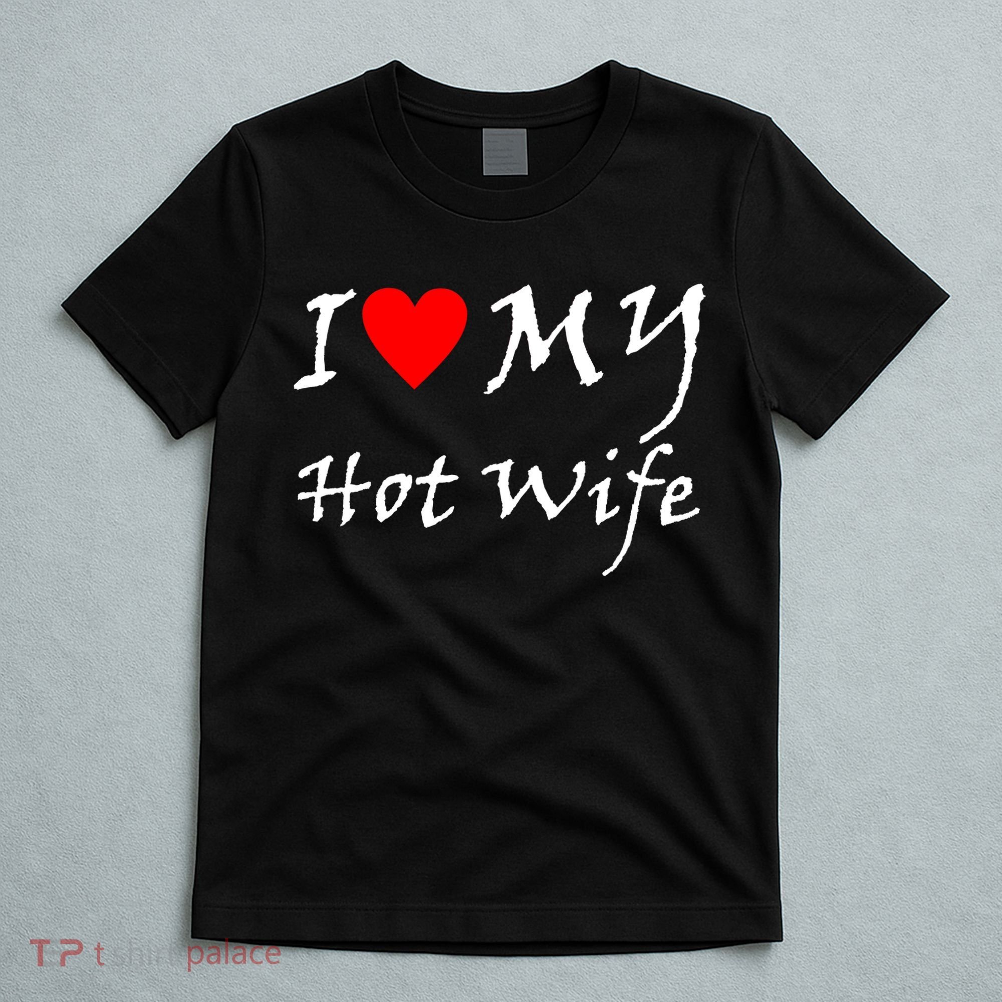 I Love My Hot Wife T-Shirt