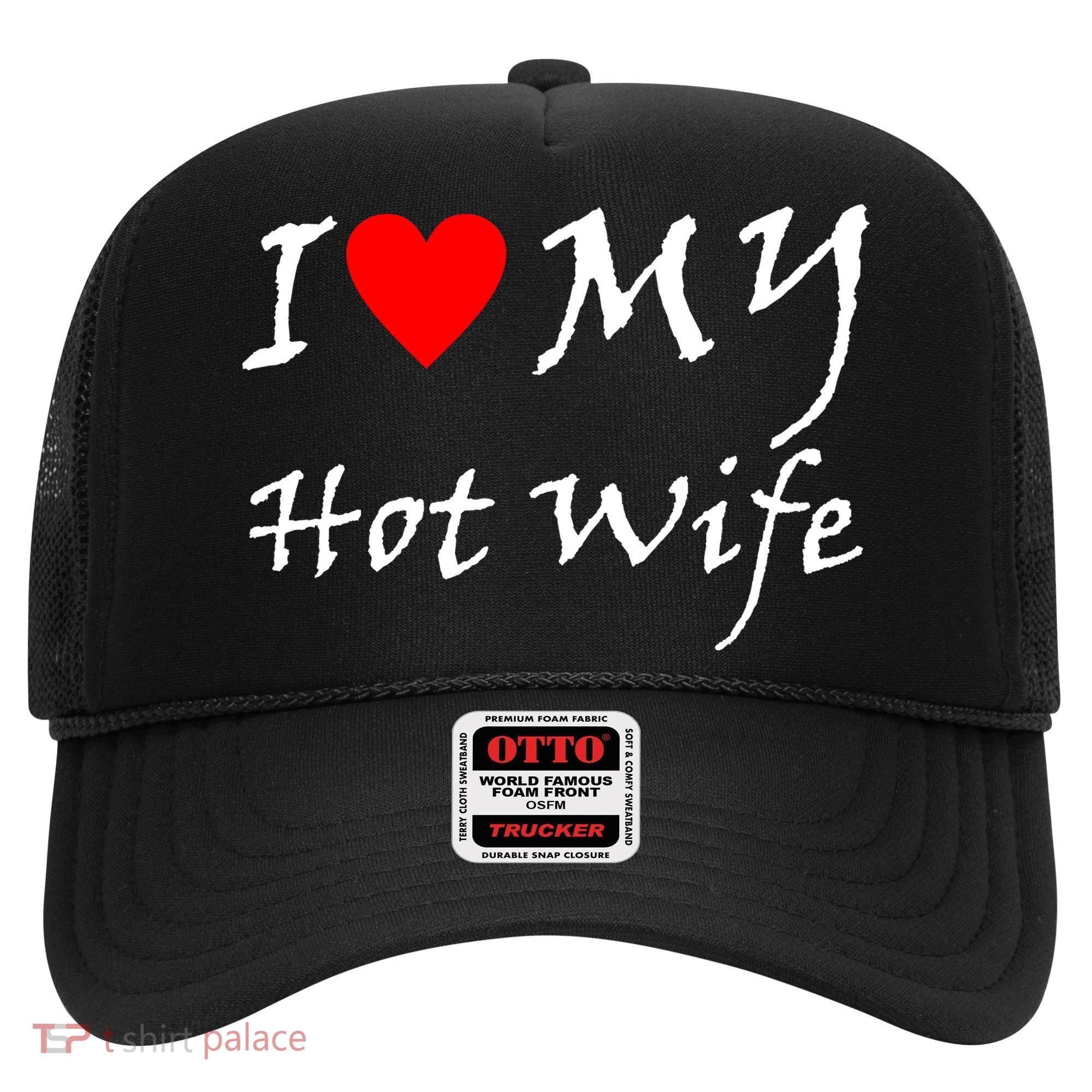 I Love My Hot Wife Hat