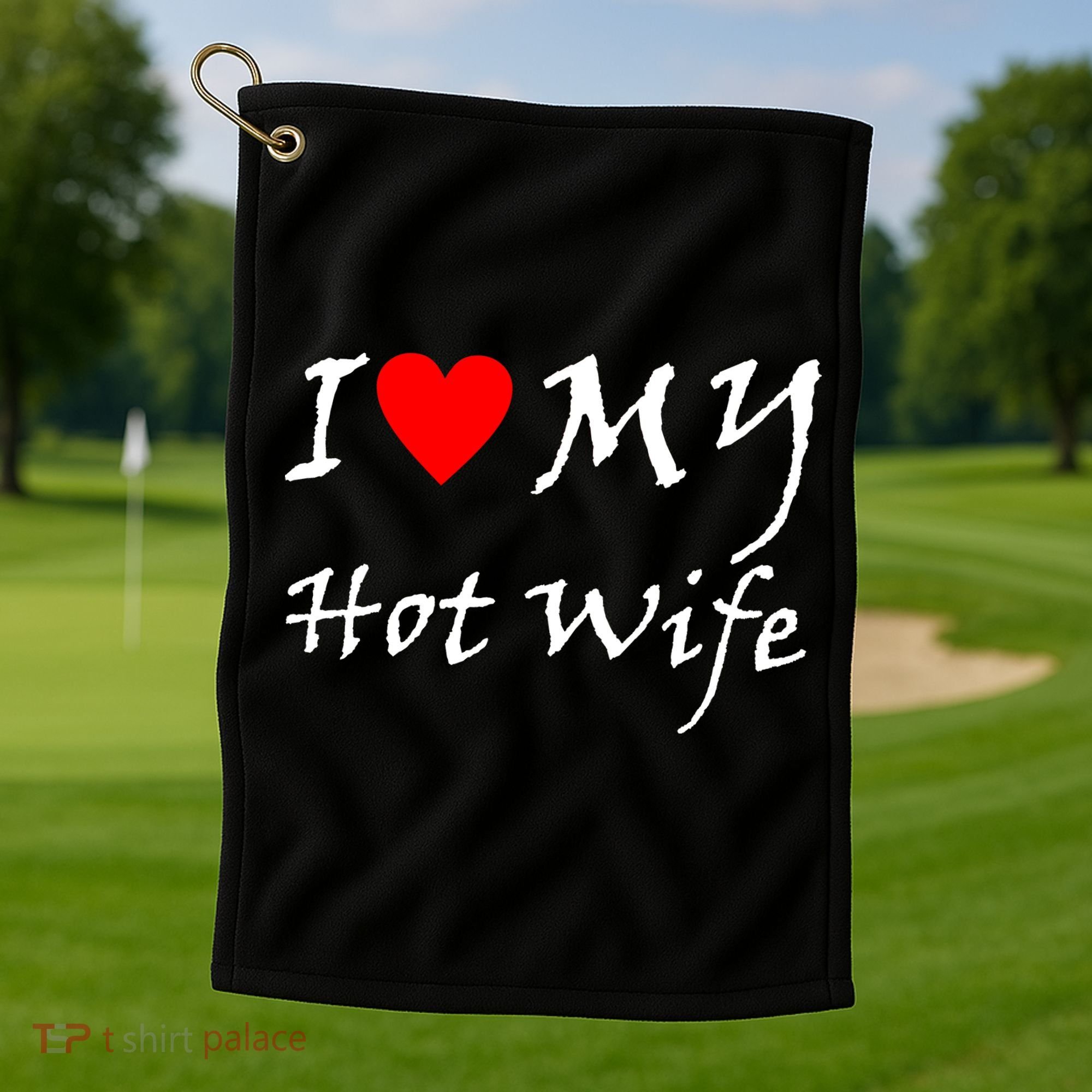 I Love My Hot Wife Golf Towel