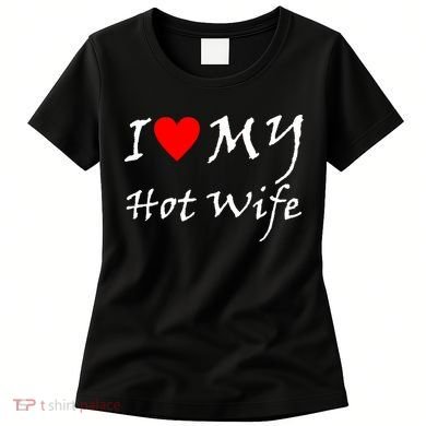 I Love My Hot Wife Women's T-Shirt