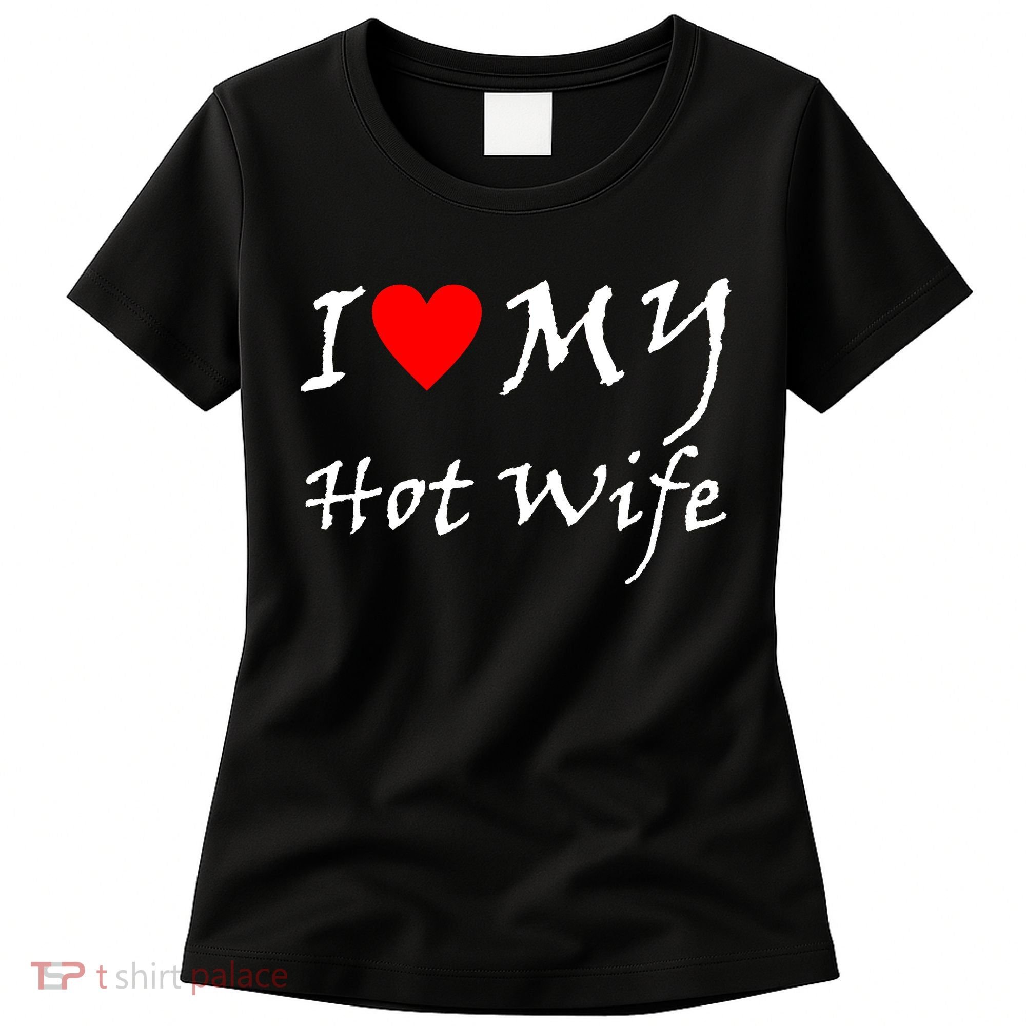 I Love My Hot Wife Women's T-Shirt