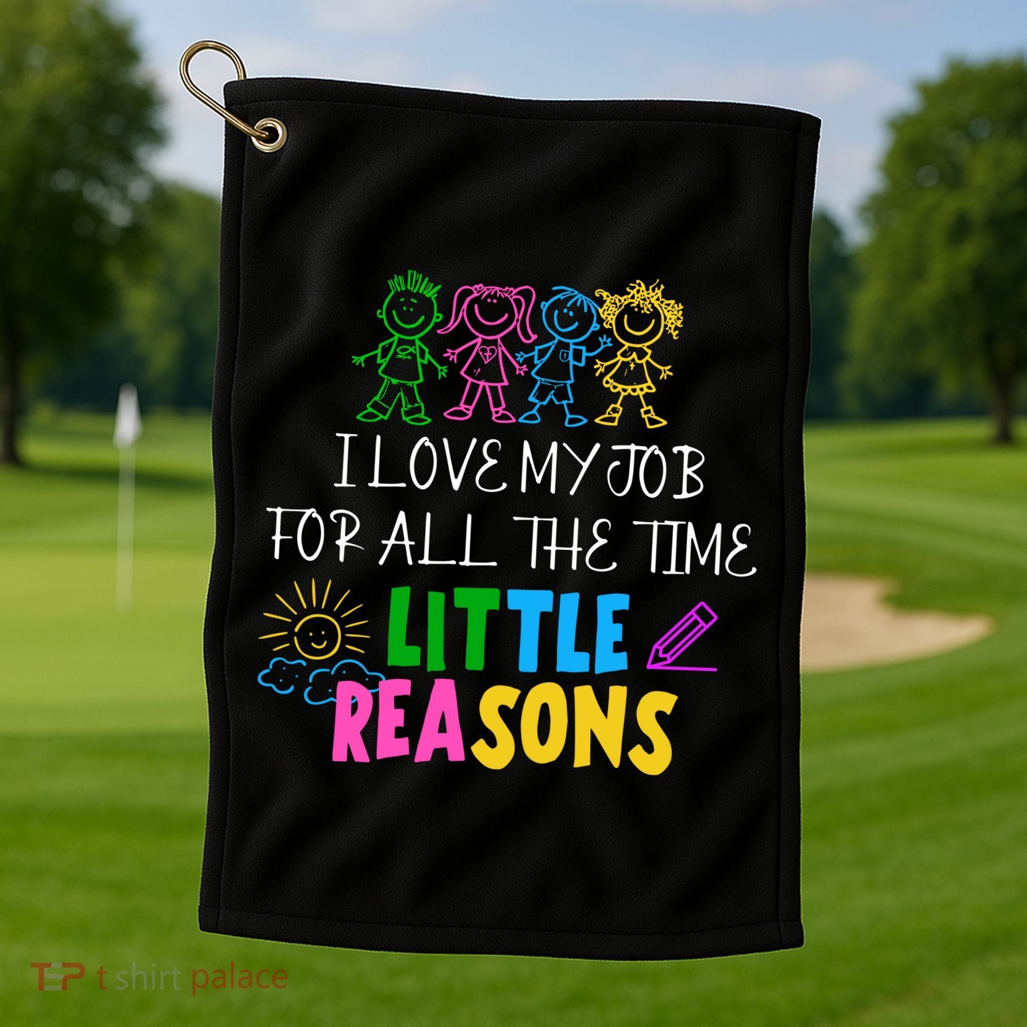 I Love My Job For All The Time Little Reasons Golf Towel