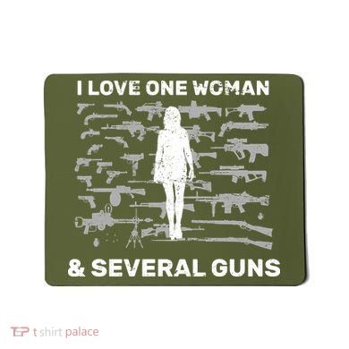 I Love One Woman and Several Guns Mousepad