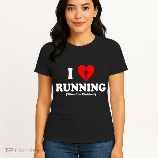 I Love Running When I'm Finished Women's T-Shirt