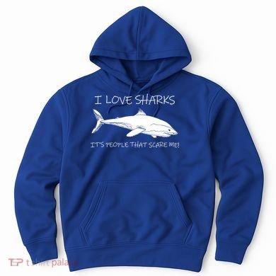 I Love Sharks It's People That Scare Me Hoodie