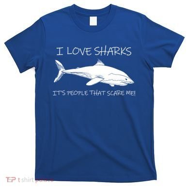 I Love Sharks It's People That Scare Me T-Shirt