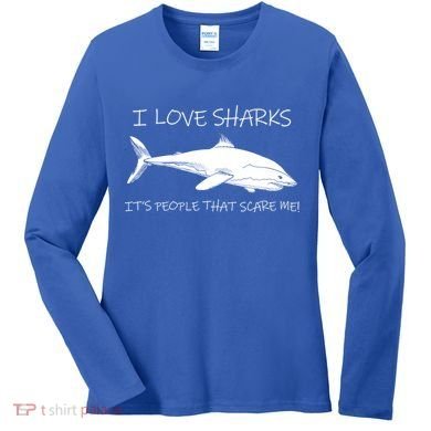 I Love Sharks It's People That Scare Me Women's Long Sleeve Shirt