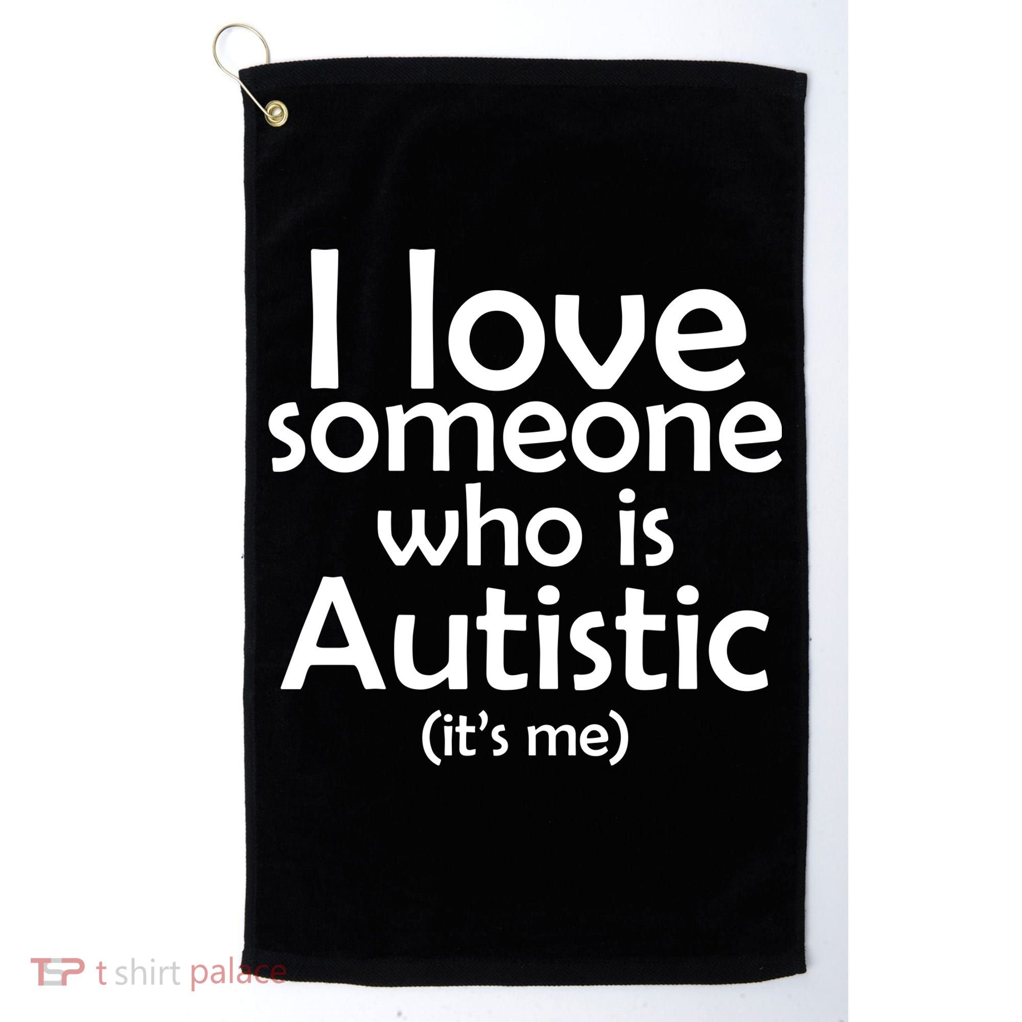 I Love Someone Who Autistic (It's me) Golf Towel