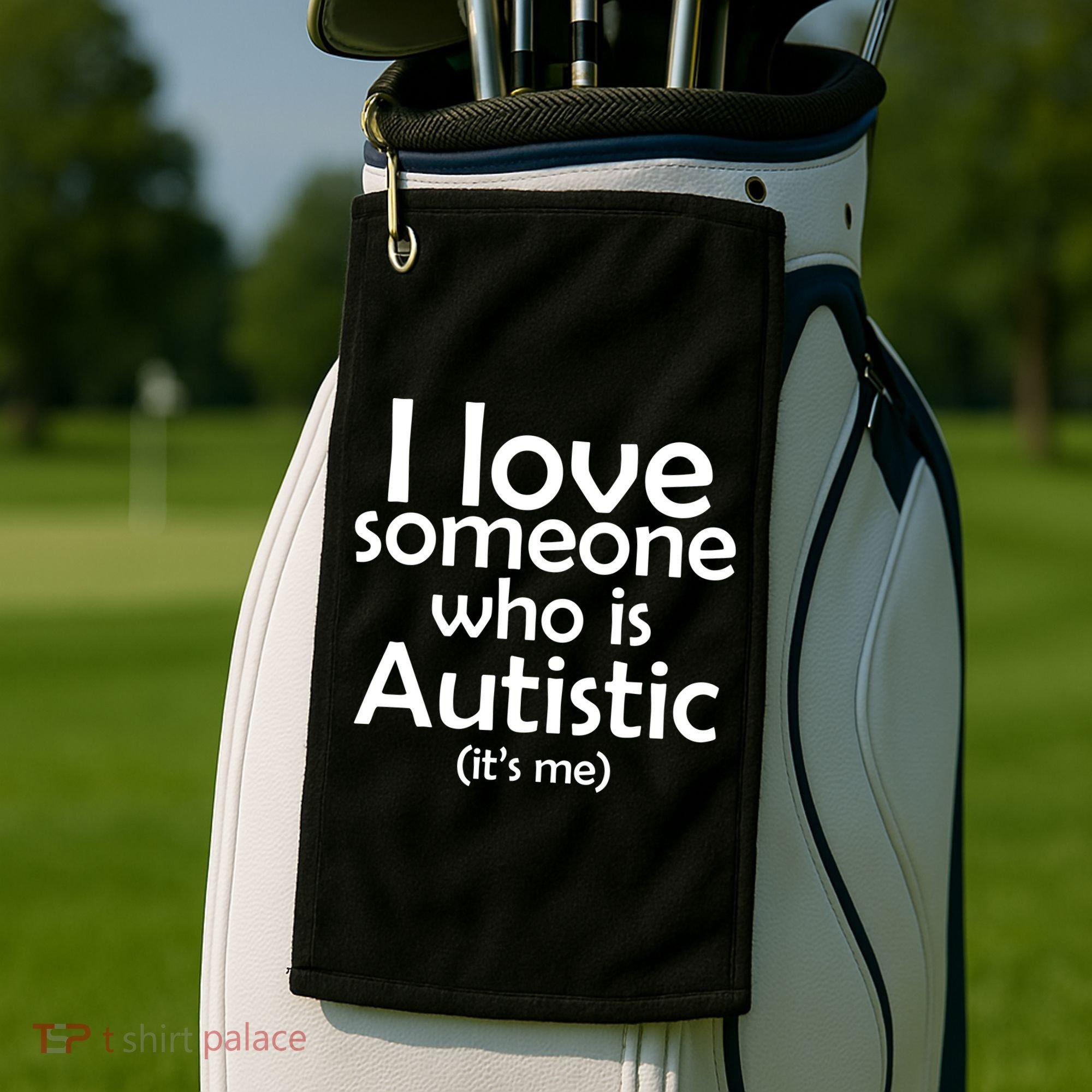 I Love Someone Who Autistic (It's me) Golf Towel
