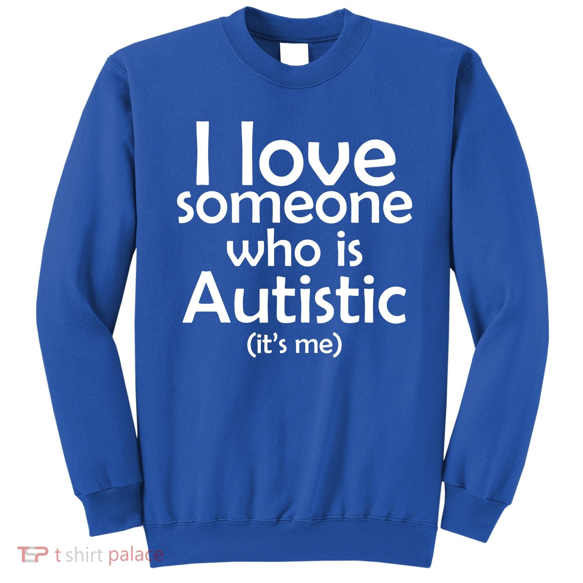 I Love Someone Who Autistic (It's me) Sweatshirt
