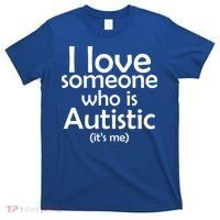 I Love Someone Who Autistic (It's me) T-Shirt thumb 0