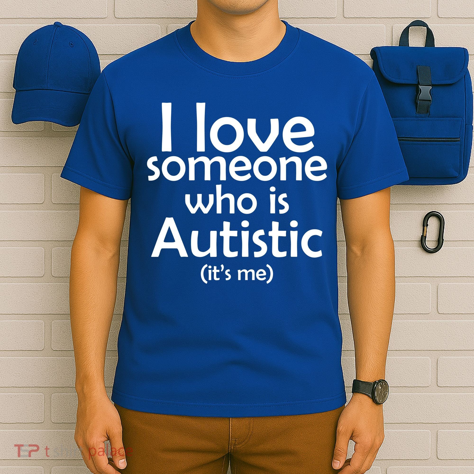 I Love Someone Who Autistic (It's me) T-Shirt