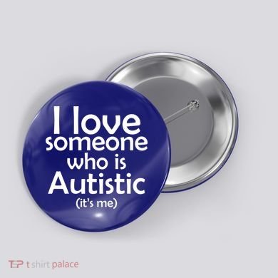 I Love Someone Who Autistic (It's me) Button