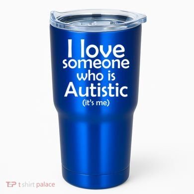 I Love Someone Who Autistic (It's me) Tumbler