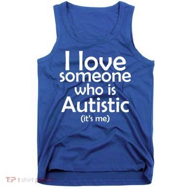 I Love Someone Who Autistic (It's me) Tank Top