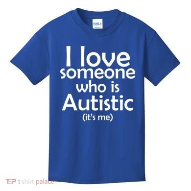 I Love Someone Who Autistic (It's me) Kids T-Shirt