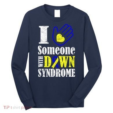I Love Someone With Down Syndrome Long Sleeve Shirt