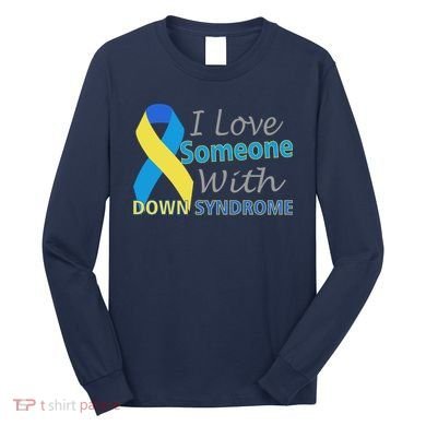 I Love Someone With Down Syndrome Awareness Long Sleeve Shirt