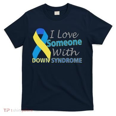 I Love Someone With Down Syndrome Awareness T-Shirt