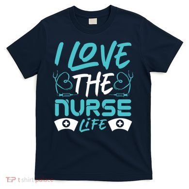 I love The Nurse Life T-Shirt