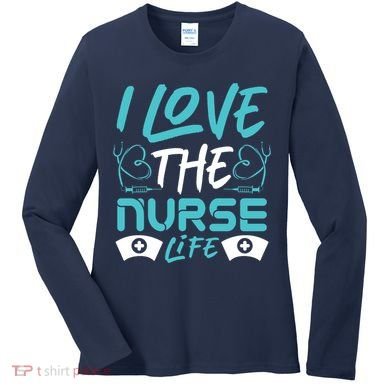I love The Nurse Life Women's Long Sleeve Shirt