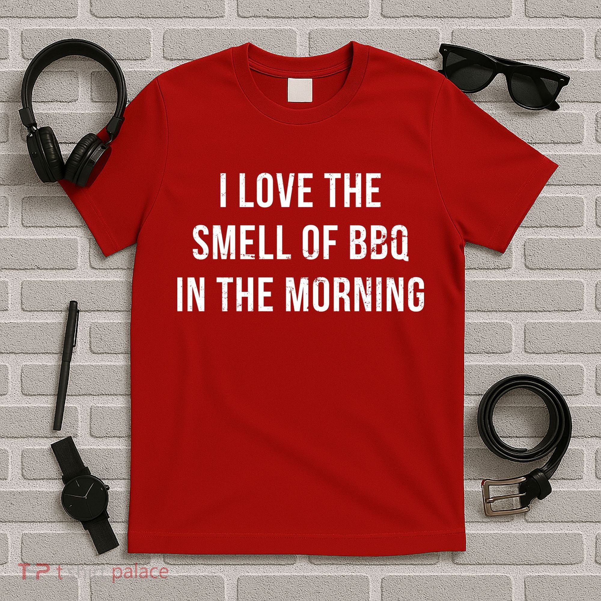 I Love The Smell Of BBQ In The Morning T-Shirt