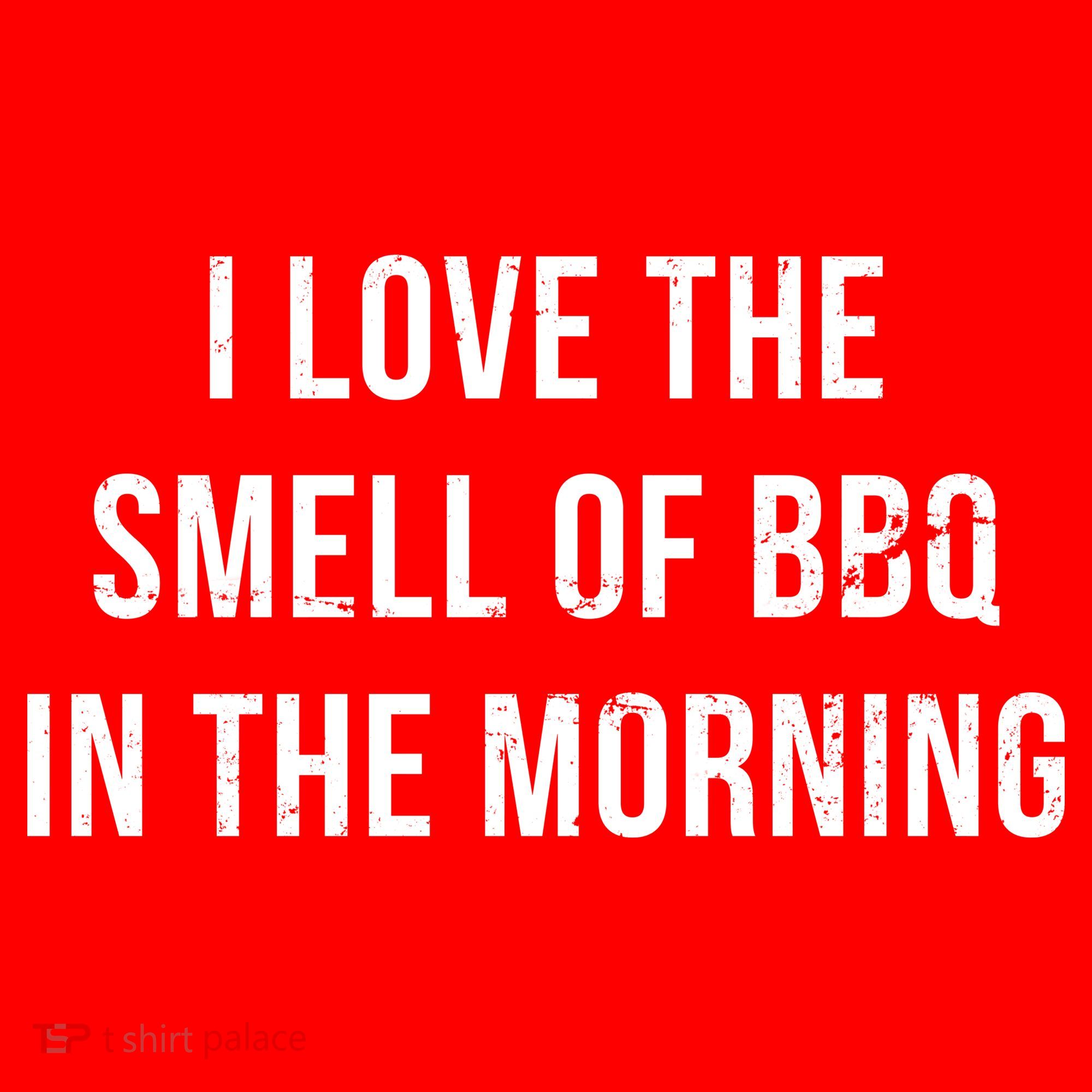 I Love The Smell Of BBQ In The Morning T-Shirt
