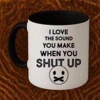I Love The Sound You Make When You Shut Up Coffee Mug thumb 2