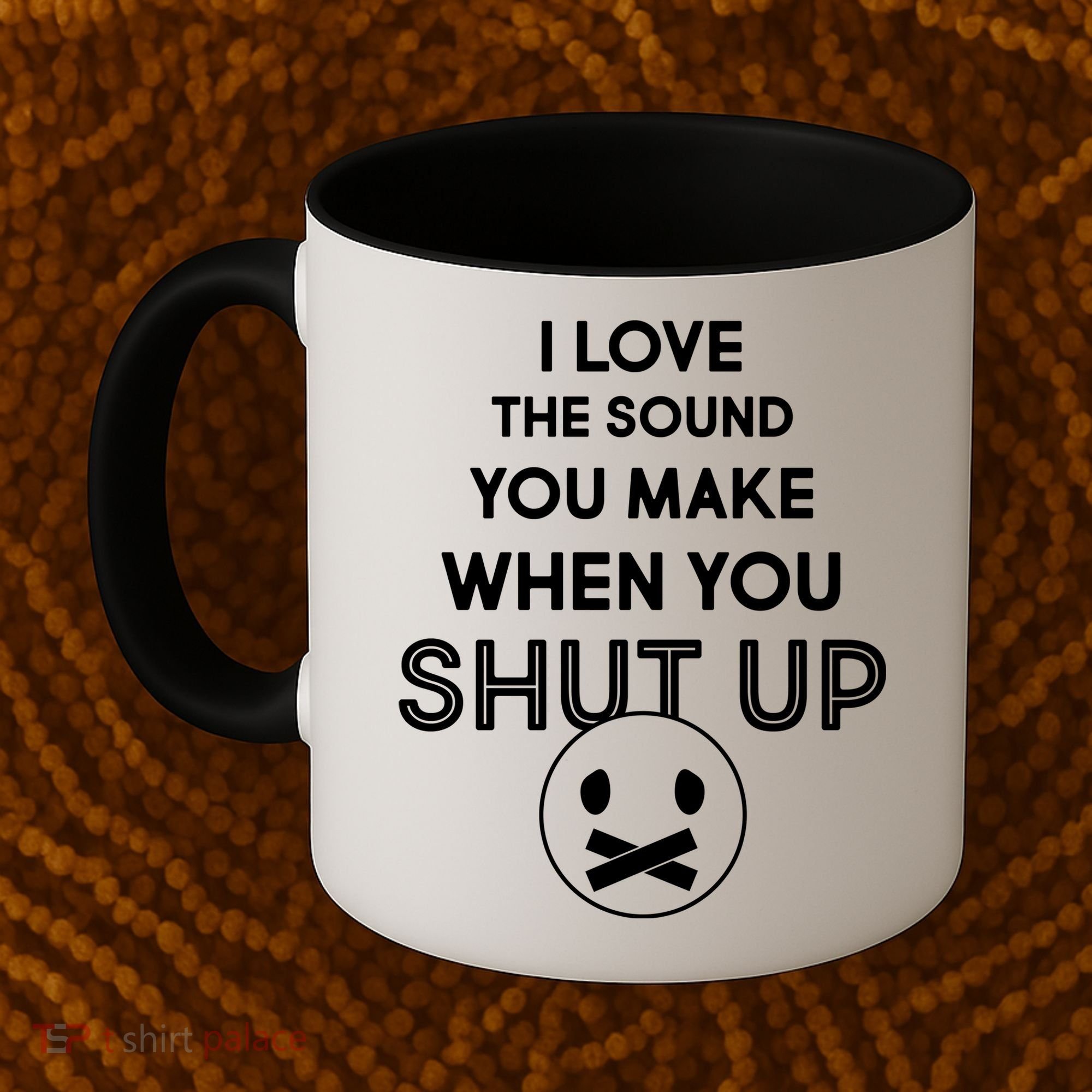 I Love The Sound You Make When You Shut Up Coffee Mug
