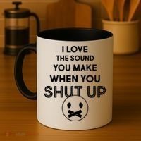 I Love The Sound You Make When You Shut Up Coffee Mug thumb 4