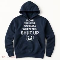 I Love The Sound You Make When You Shut Up Hoodie thumb 0