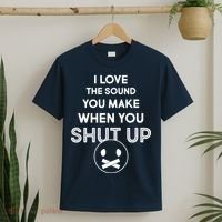 I Love The Sound You Make When You Shut Up T-Shirt thumb 2