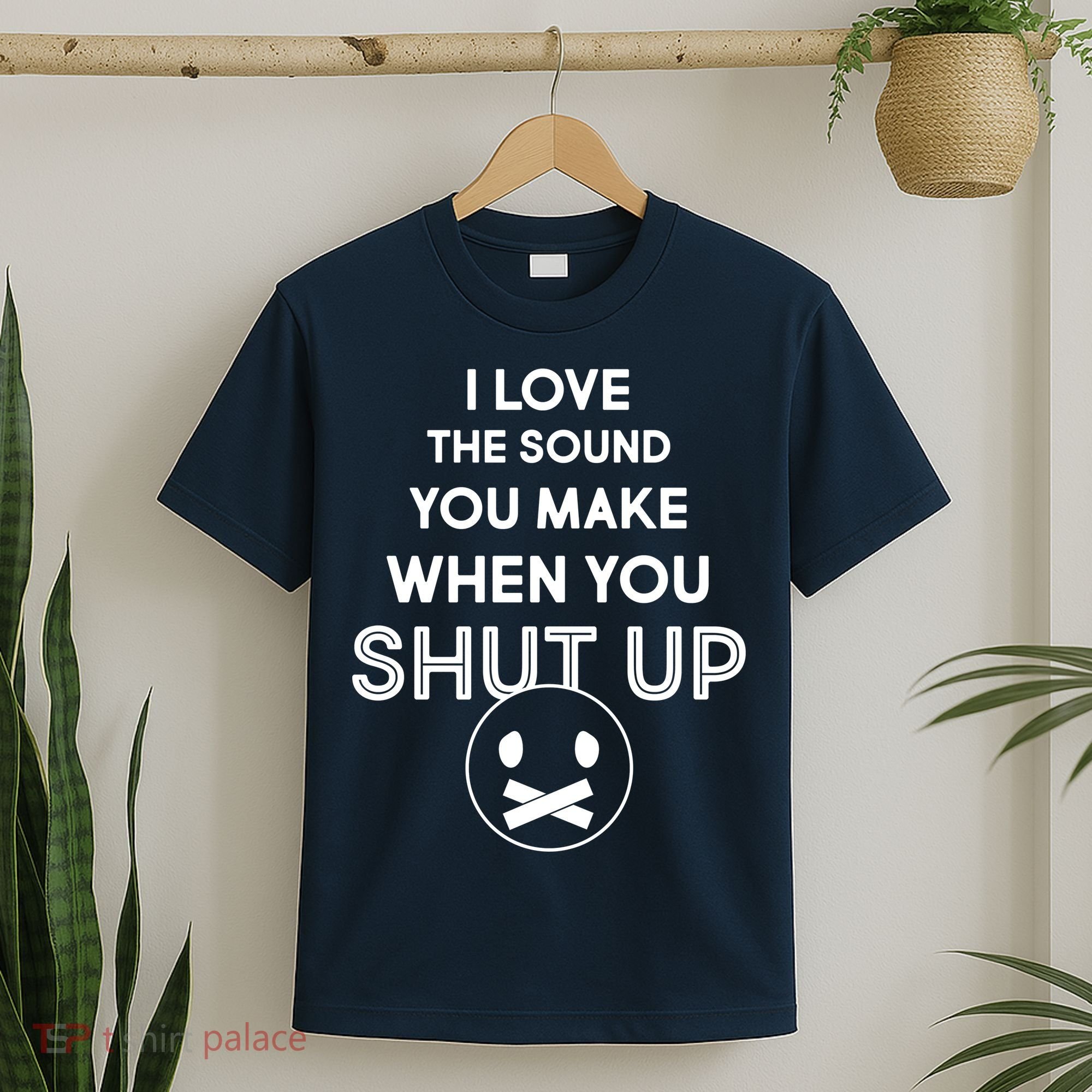 I Love The Sound You Make When You Shut Up T-Shirt