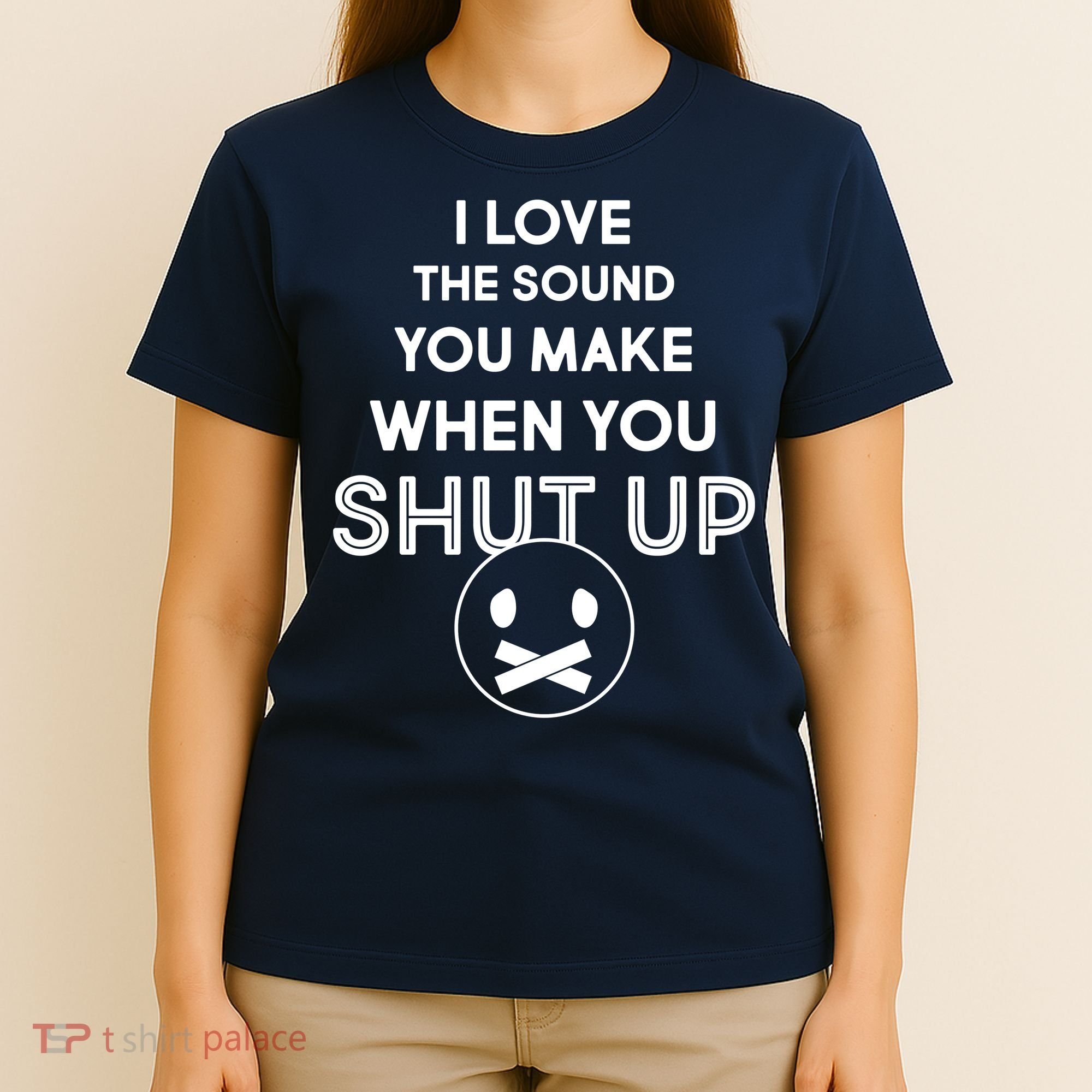 I Love The Sound You Make When You Shut Up T-Shirt