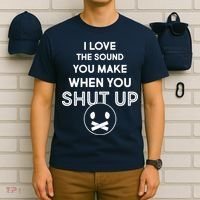 I Love The Sound You Make When You Shut Up T-Shirt thumb 6