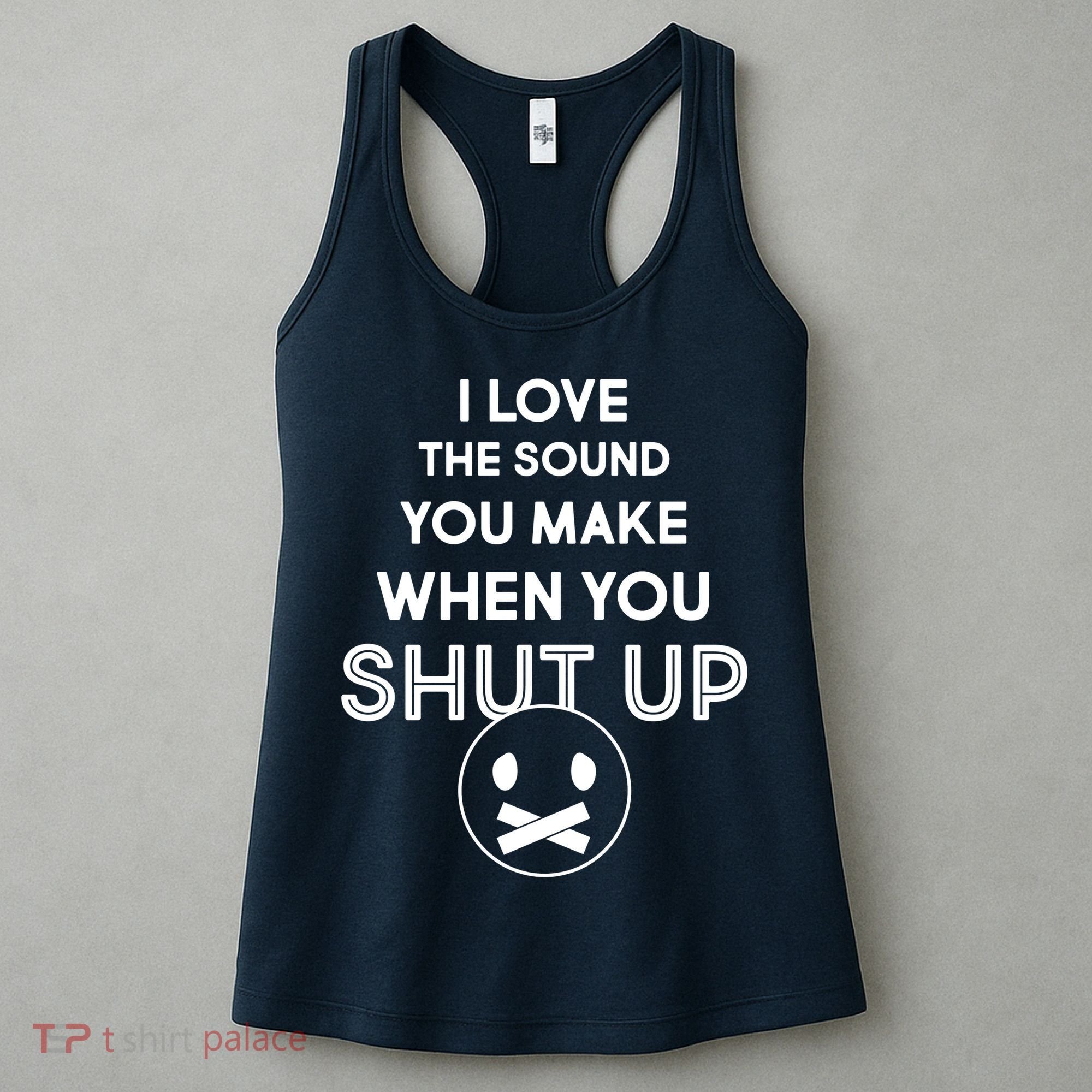 I Love The Sound You Make When You Shut Up Women's Tank Top