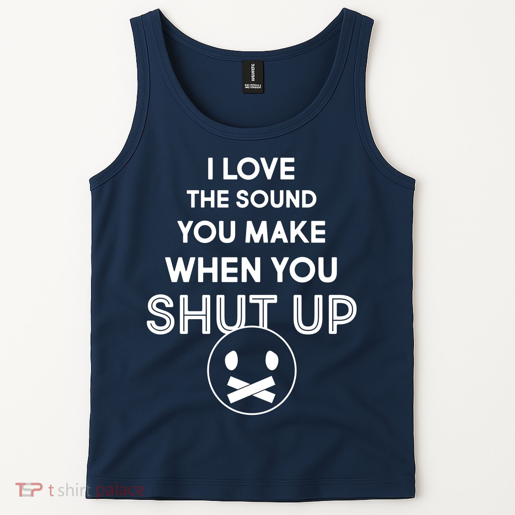 I Love The Sound You Make When You Shut Up Tank Top
