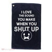 I Love The Sound You Make When You Shut Up Golf Towel thumb 0