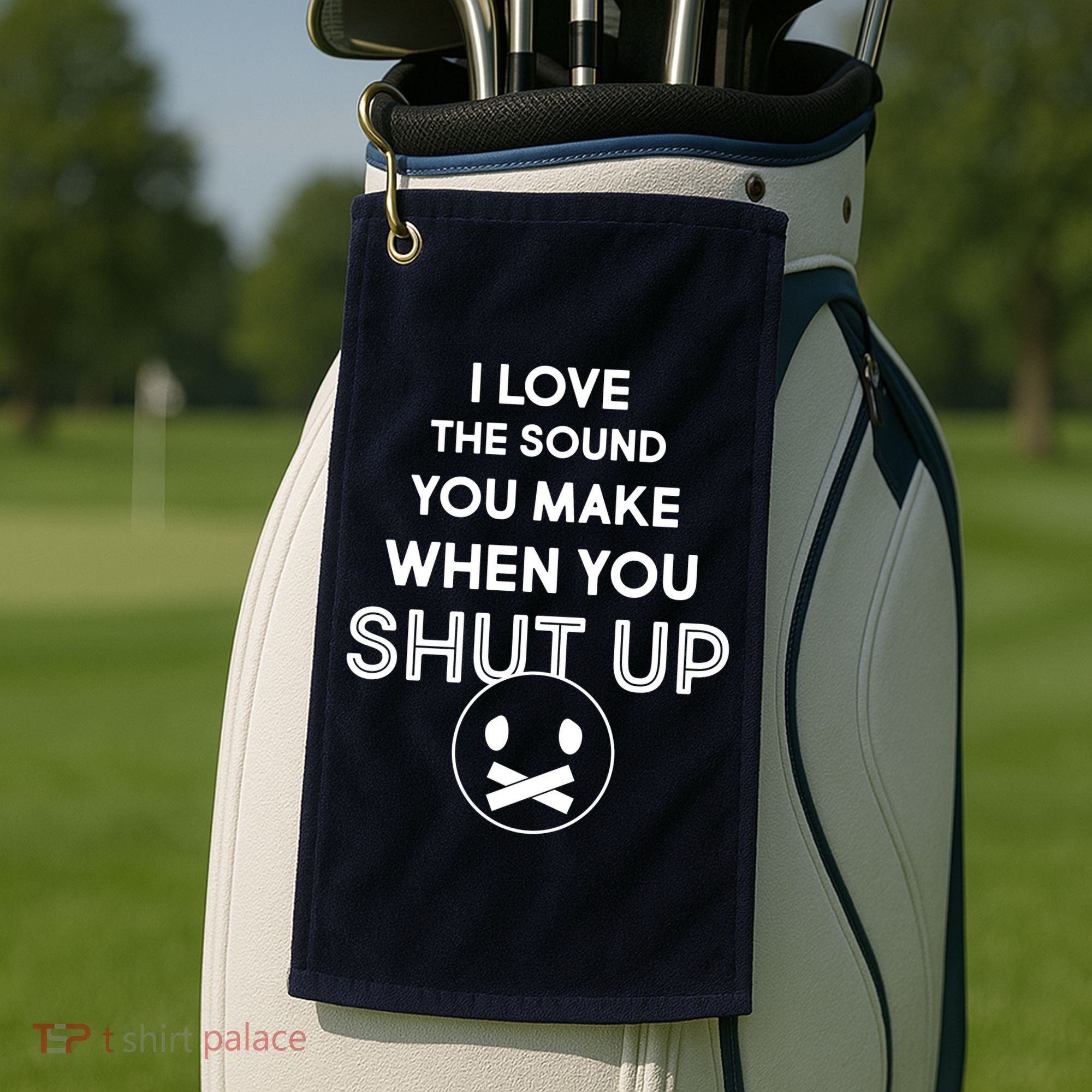 I Love The Sound You Make When You Shut Up Golf Towel