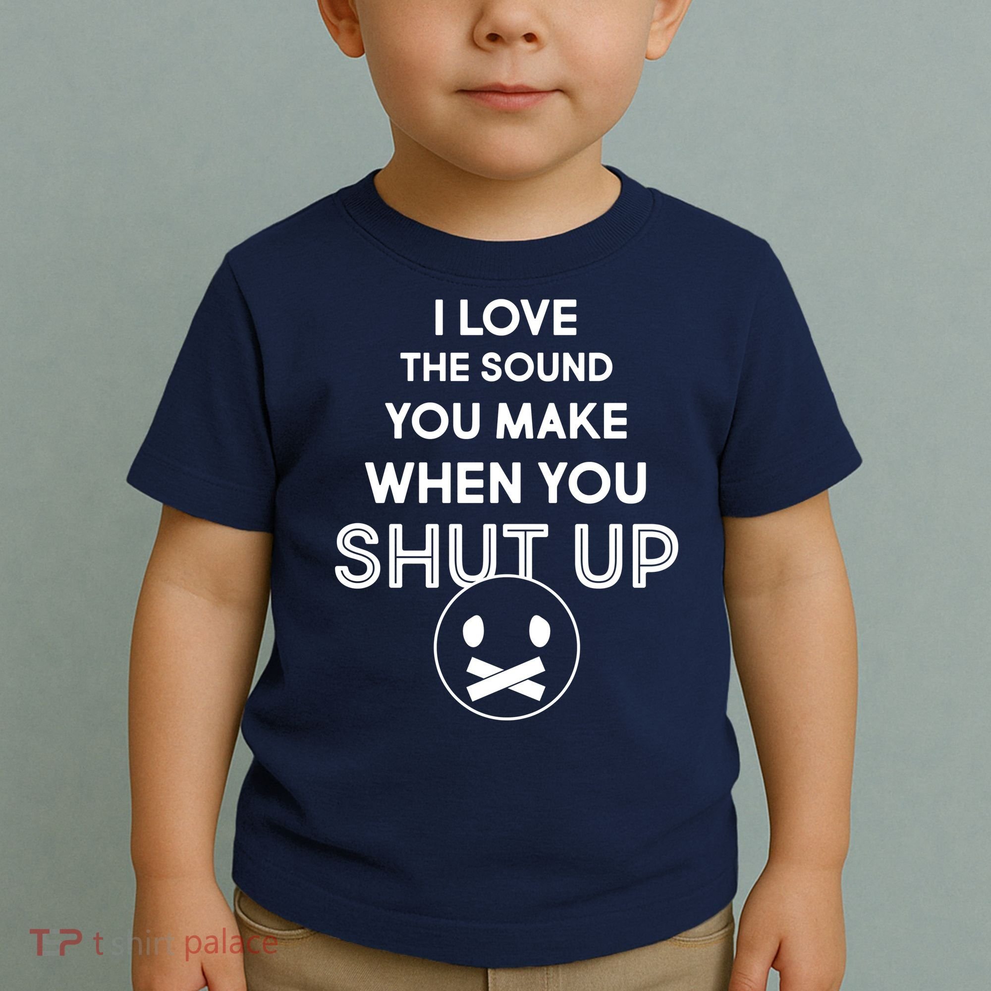 I Love The Sound You Make When You Shut Up Toddler T-Shirt