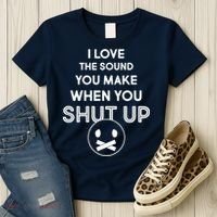 I Love The Sound You Make When You Shut Up Women's T-Shirt thumb 3